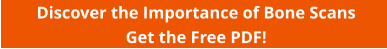 Discover the Importance of Bone Scans Get the Free PDF!